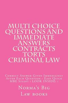 portada Multi choice questions and immediate answers Contracts Torts Criminal law: Correct Answer Given Immediately After Each Question - Easy Quick MBE Study