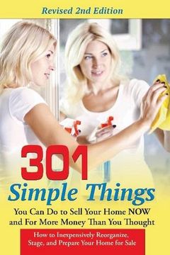 portada 301 Simple Things You Can Do to Sell Your Home Now & for More Money Than You Thought: How to Inexpensively Reorganize, Stage & Prepare Your Home for Sale
