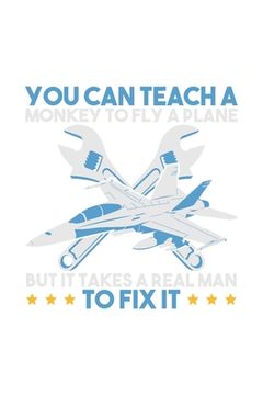 portada You Can Teach A Monkey to Fly But It Takes Realman To Fix It: 120 Pages I 6x9 I Graph Paper 4x4 I Funny Aircraft Mechanic & Aerospace Engineer Gifts