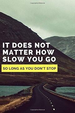 portada It Does not Matter how Slow you go as Long as you Don't Stop (en Inglés)