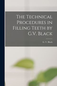 portada The Technical Procedures in Filling Teeth by G.V. Black (en Inglés)