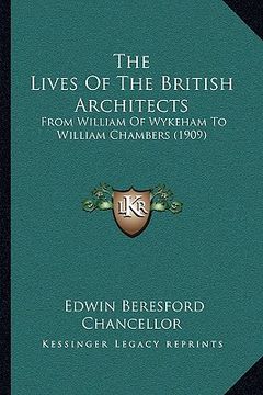 portada the lives of the british architects: from william of wykeham to william chambers (1909) (en Inglés)
