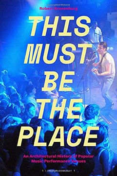 portada This Must be the Place: An Architectural History of Popular Music Performance Venues (en Inglés)