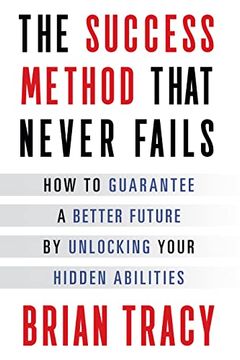 portada The Success Method That Never Fails: How to Guarantee a Better Future by Unlocking Your Hidden Abilities (in English)