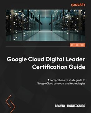 portada Google Cloud Digital Leader Certification Guide: A comprehensive study guide to Google Cloud concepts and technologies (in English)