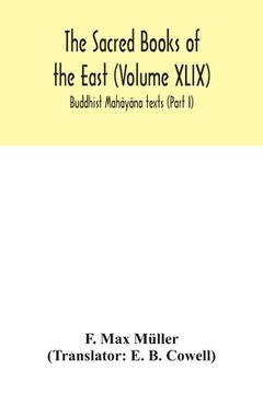 portada The Sacred Books of the East (Volume XLIX): Buddhist Mahâyâna texts (Part I) (en Inglés)