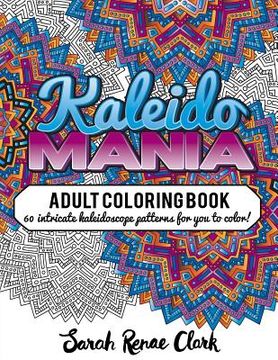 portada Kaleidomania: Adult Coloring Book: 60 intricate hand-drawn kaleidoscope circular patterns for you to color (en Inglés)