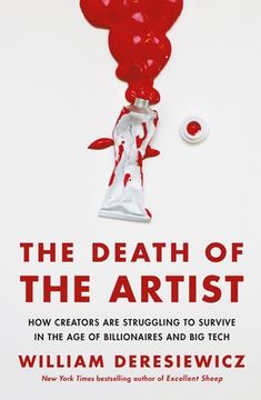 portada The Death of the Artist: How Creators Are Struggling to Survive in the Age of Billionaires and Big Tech (en Inglés)