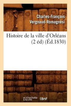 portada Histoire de la Ville d'Orléans (2 Éd) (Éd.1830) (en Francés)