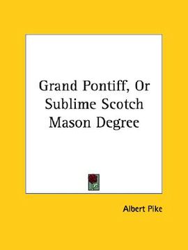 portada grand pontiff, or sublime scotch mason degree (en Inglés)