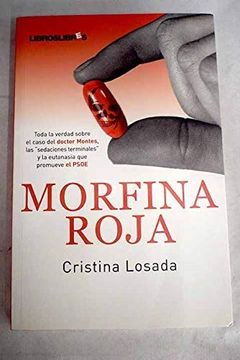 portada Morfina Roja: Toda la Verdad Sobre el Caso el Doctor Montes, las Sedaciones Terminales y la Eutanasia que Promueve el Psoe