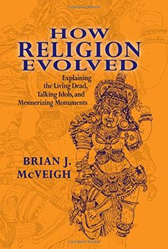 portada How Religion Evolved: Explaining the Living Dead, Talking Idols, and Mesmerizing Monuments