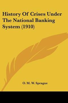 portada history of crises under the national banking system (1910) (en Inglés)