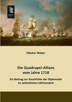 portada Die Quadrupel-Allianz vom Jahre 1718: Ein Beitrag zur Geschichte der Diplomatie im Achtzehnten Jahrhundert (en Alemán)