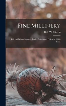 portada Fine Millinery: Fall and Winter Styles for Ladies, Misses and Children, 1899-1900.