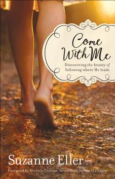 portada Come with Me: Discovering the Beauty of Following Where He Leads (en Inglés)