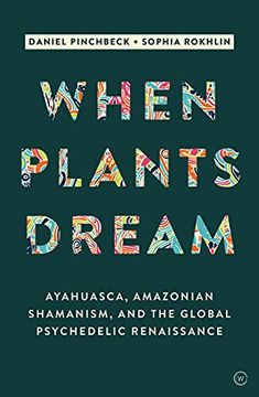 portada When Plants Dream: Ayahuasca, Amazonian Shamanism and the Global Psychedelic Renaissance (in English)