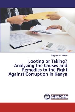 portada Looting or Taking? Analyzing the Causes and Remedies to the Fight Against Corruption in Kenya (in English)
