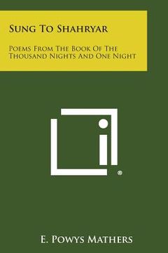 portada Sung to Shahryar: Poems from the Book of the Thousand Nights and One Night
