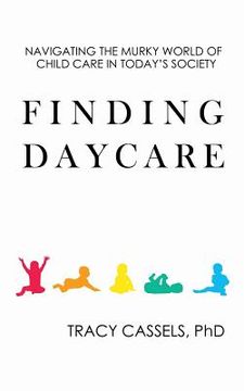 portada Finding Daycare: Navigating the Murky World of Child Care in Today's Society (en Inglés)