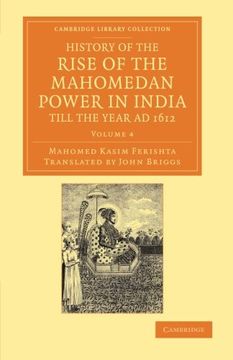 portada History of the Rise of the Mahomedan Power in India, Till the Year ad 1612 4 Volume Set: History of the Rise of the Mahomedan Power in India, Till the. Perspectives From the Royal Asiatic Society) (en Inglés)