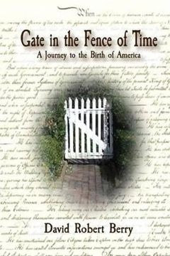 portada Gate in the Fence of Time: A Journey to the Birth of America (en Inglés)