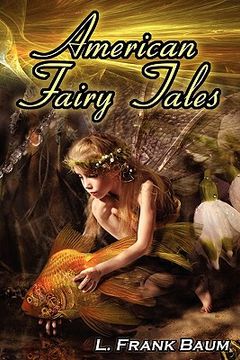portada american fairy tales: from the author of the wizard of oz, l. frank baum, comes 12 legendary fables, fantasies, and folk tales (in English)