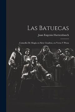 portada Las Batuecas: Comedia de Magia en Siete Cuadros, en Verso y Prosa