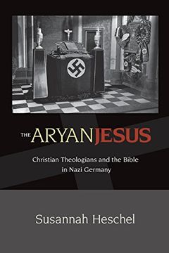 portada The Aryan Jesus: Christian Theologians and the Bible in Nazi Germany (en Inglés)
