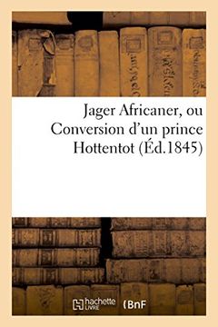 portada Jager Africaner, ou Conversion d'un prince Hottentot (Éd.1845) (Histoire)