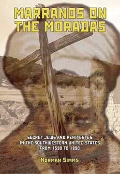 portada Marranos on the Moradas: Secret Jews and Penitentes in the Southwestern United States From 1590 to 1890 (Judaism and Jewish Life) (en Inglés)