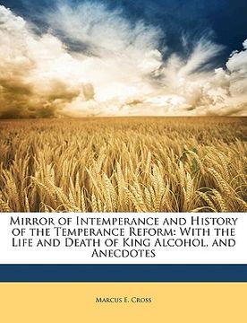 portada mirror of intemperance and history of the temperance reform: with the life and death of king alcohol, and anecdotes