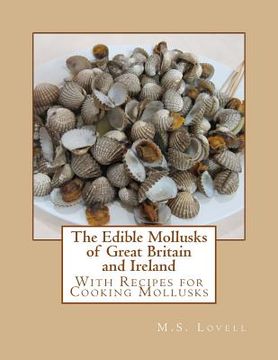 portada The Edible Mollusks of Great Britain and Ireland: With Recipes for Cooking Mollusks (en Inglés)