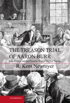 portada The Treason Trial of Aaron Burr: Law, Politics, and the Character Wars of the new Nation (Cambridge Studies on the American Constitution) 