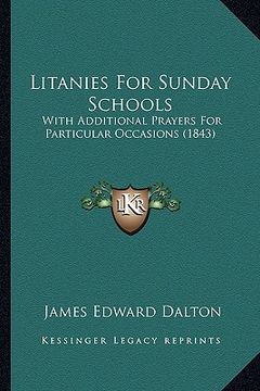 portada litanies for sunday schools: with additional prayers for particular occasions (1843) (en Inglés)