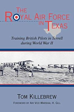 portada The Royal air Force in Texas: Training British Pilots in Terrell During World war ii (War and the Southwest Series) (en Inglés)