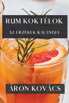 portada Rum Koktélok: Az Érzékek Kalandja (en Húngaro)