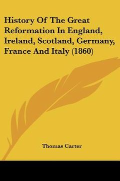 portada history of the great reformation in england, ireland, scotland, germany, france and italy (1860) (en Inglés)