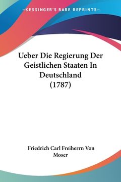 portada Ueber Die Regierung Der Geistlichen Staaten In Deutschland (1787) (in German)