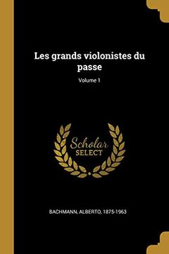 portada Les Grands Violonistes Du Passe; Volume 1 (en Francés)