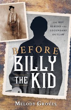 portada Before Billy the Kid: The boy Behind the Legendary Outlaw (en Inglés)
