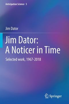 portada Jim Dator: A Noticer in Time: Selected Work, 1967-2018 (en Inglés)