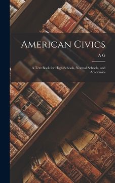 portada American Civics: A Text Book for High Schools, Normal Schools, and Academies
