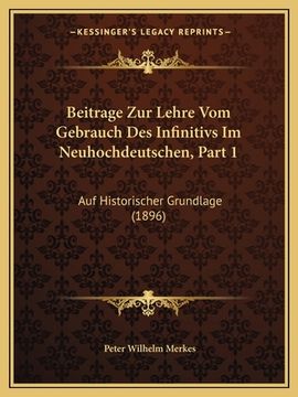 portada Beitrage Zur Lehre Vom Gebrauch Des Infinitivs Im Neuhochdeutschen, Part 1: Auf Historischer Grundlage (1896) (en Alemán)