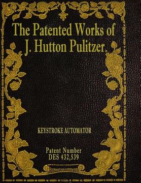 portada The Patented Works of J. Hutton Pulitzer - Patent Number Des 432,539