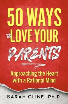 portada 50 Ways to Love Your Parents: Approaching the Heart With a Rational Mind (in English)