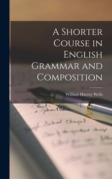 portada A Shorter Course in English Grammar and Composition (en Inglés)