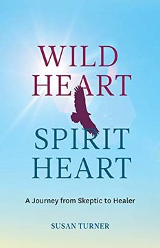 portada Wild Heart Spirit Heart: One Woman’S Journey From Skeptic to Healer (en Inglés)
