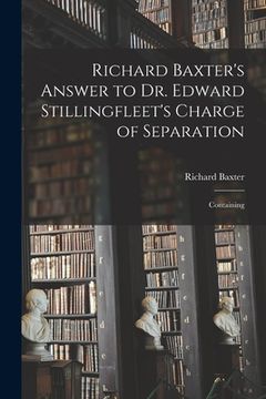 portada Richard Baxter's Answer to Dr. Edward Stillingfleet's Charge of Separation: Containing