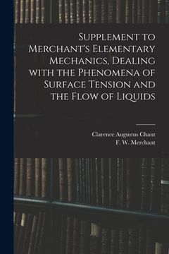 portada Supplement to Merchant's Elementary Mechanics, Dealing With the Phenomena of Surface Tension and the Flow of Liquids